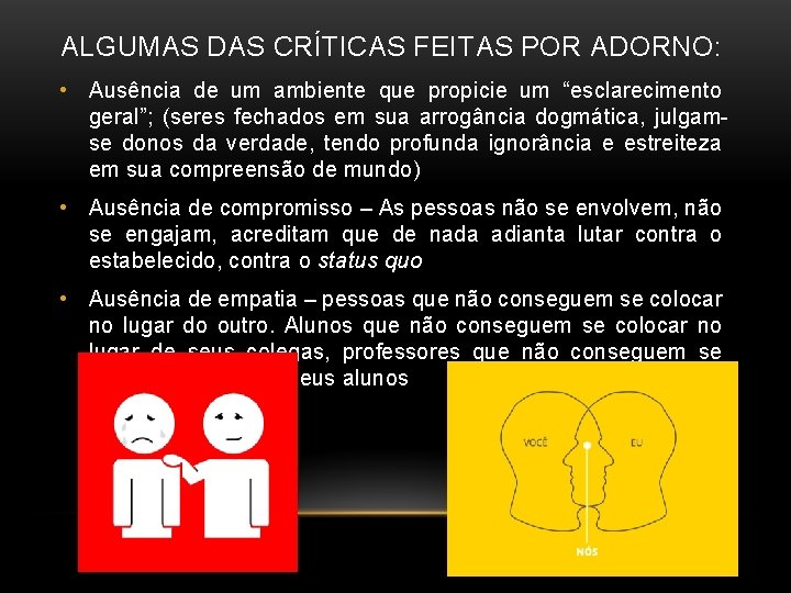 ALGUMAS DAS CRÍTICAS FEITAS POR ADORNO: • Ausência de um ambiente que propicie um