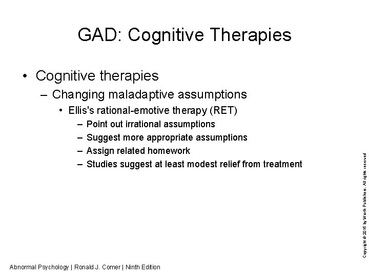 GAD: Cognitive Therapies • Cognitive therapies – Changing maladaptive assumptions – – Point out