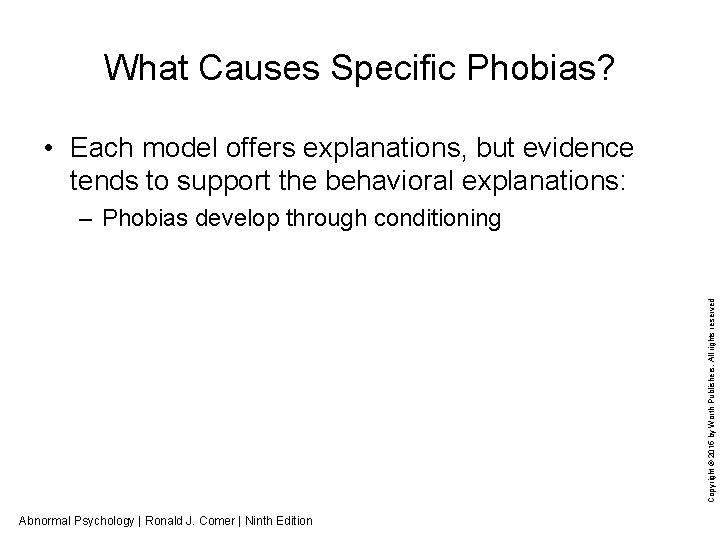 What Causes Specific Phobias? • Each model offers explanations, but evidence tends to support