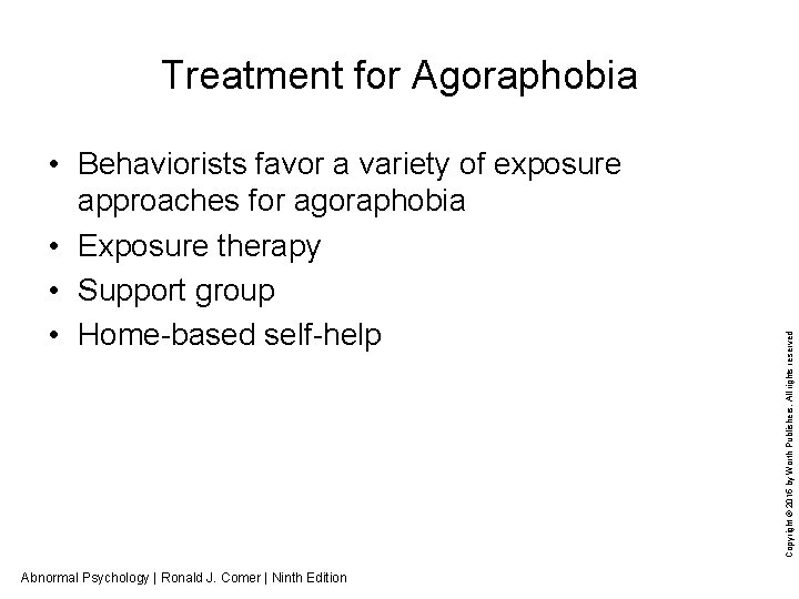  • Behaviorists favor a variety of exposure approaches for agoraphobia • Exposure therapy