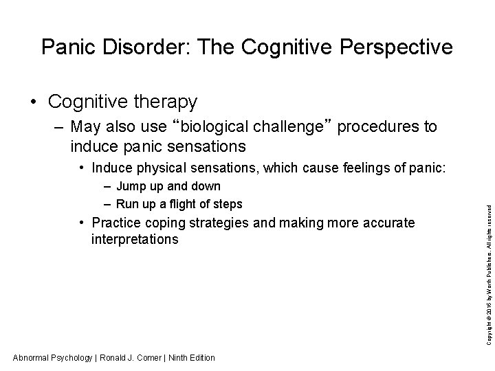 Panic Disorder: The Cognitive Perspective • Cognitive therapy – May also use “biological challenge”