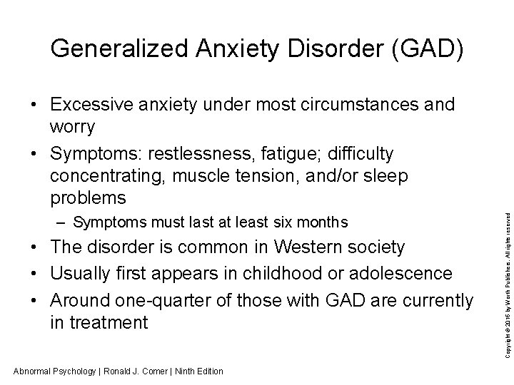 Generalized Anxiety Disorder (GAD) – Symptoms must last at least six months • The