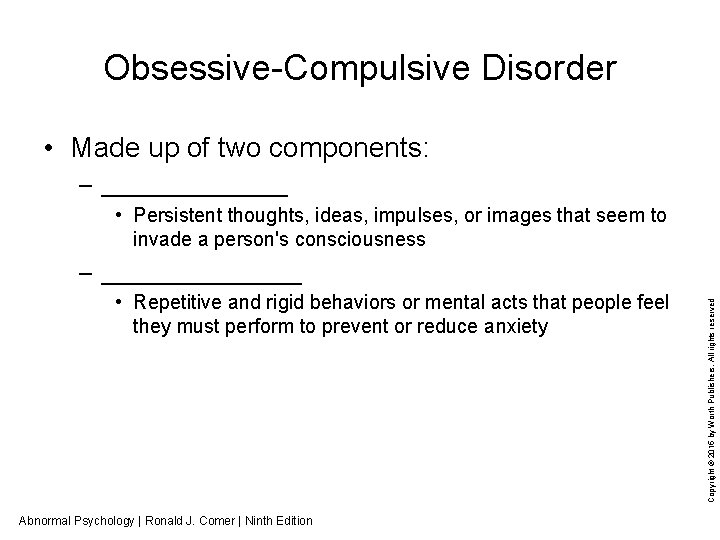 Obsessive-Compulsive Disorder • Made up of two components: – _______ • Persistent thoughts, ideas,