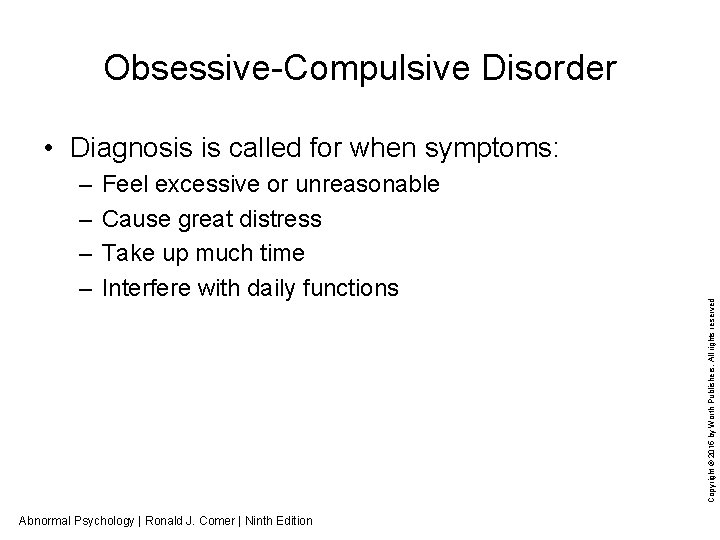 Obsessive-Compulsive Disorder – – Feel excessive or unreasonable Cause great distress Take up much