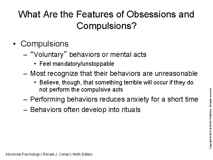 What Are the Features of Obsessions and Compulsions? • Compulsions – “Voluntary” behaviors or