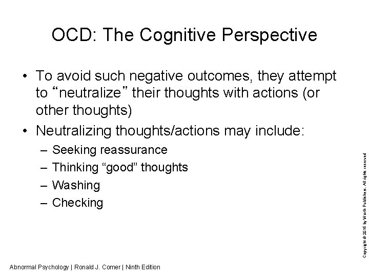 OCD: The Cognitive Perspective – – Seeking reassurance Thinking “good” thoughts Washing Checking Abnormal