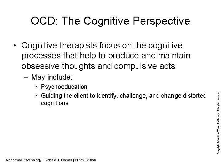 OCD: The Cognitive Perspective • Cognitive therapists focus on the cognitive processes that help