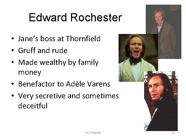 Edward Rochester • Jane’s boss at Thornfield • Gruff and rude • Made wealthy