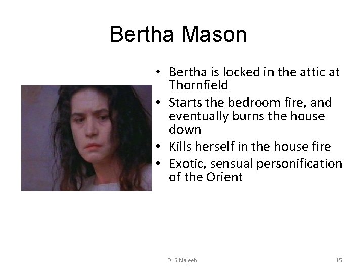 Bertha Mason • Bertha is locked in the attic at Thornfield • Starts the