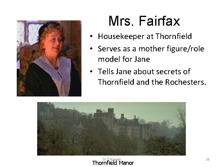 Mrs. Fairfax • Housekeeper at Thornfield • Serves as a mother figure/role model for