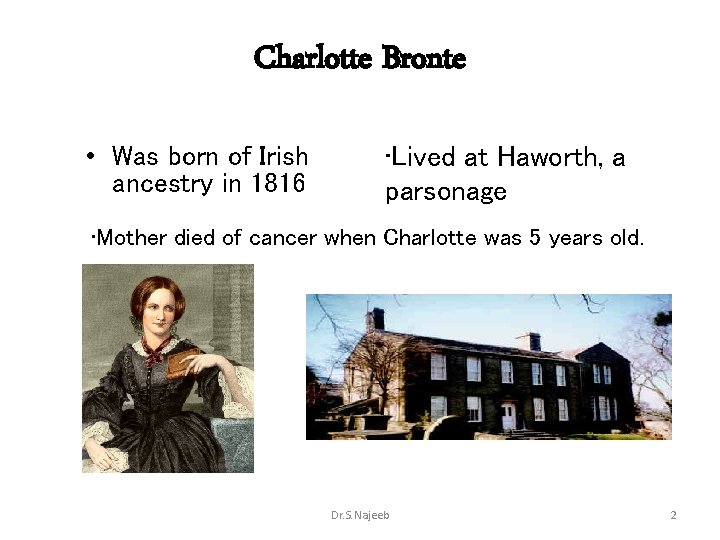 Charlotte Bronte • Was born of Irish ancestry in 1816 • Lived at Haworth,