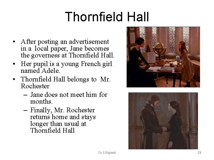 Thornfield Hall • After posting an advertisement in a local paper, Jane becomes the