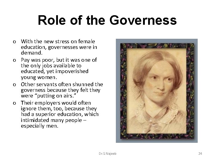 Role of the Governess o With the new stress on female education, governesses were