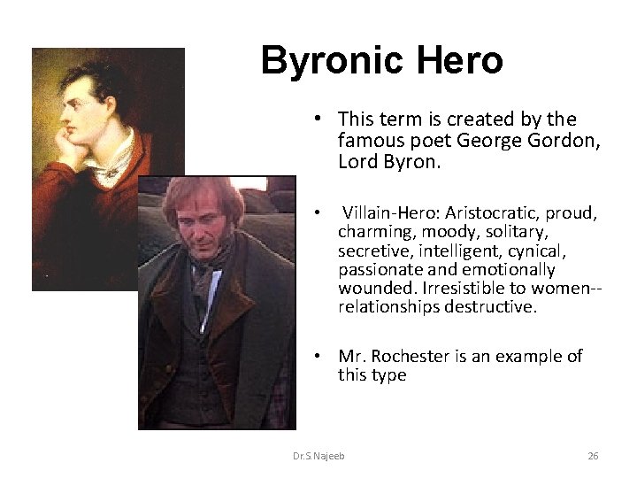 Byronic Hero • This term is created by the famous poet George Gordon, Lord