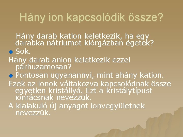 Hány ion kapcsolódik össze? Hány darab kation keletkezik, ha egy darabka nátriumot klórgázban égetek?