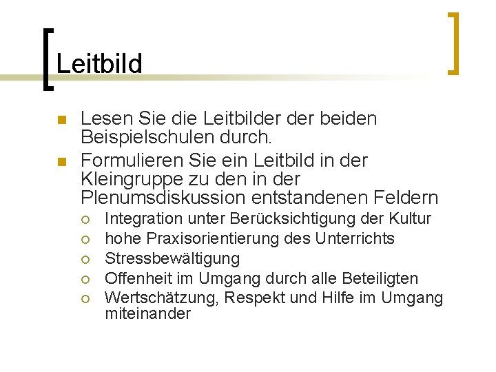 Leitbild n n Lesen Sie die Leitbilder beiden Beispielschulen durch. Formulieren Sie ein Leitbild