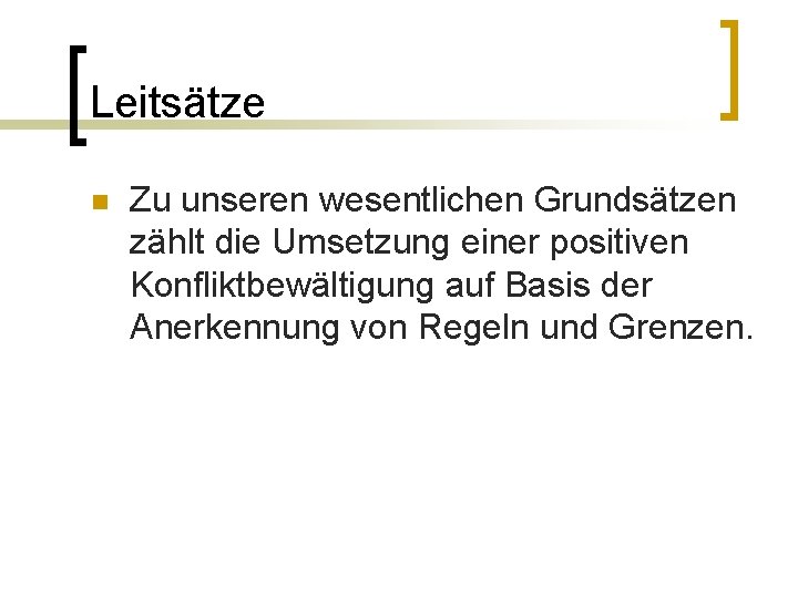 Leitsätze n Zu unseren wesentlichen Grundsätzen zählt die Umsetzung einer positiven Konfliktbewältigung auf Basis