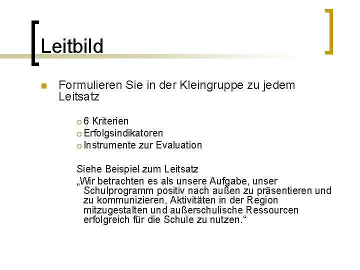 Leitbild n Formulieren Sie in der Kleingruppe zu jedem Leitsatz ¡ 6 Kriterien ¡