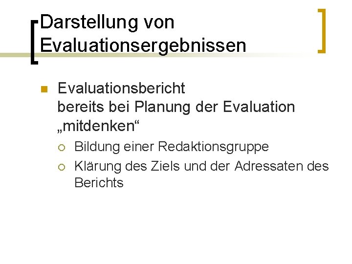 Darstellung von Evaluationsergebnissen n Evaluationsbericht bereits bei Planung der Evaluation „mitdenken“ ¡ ¡ Bildung