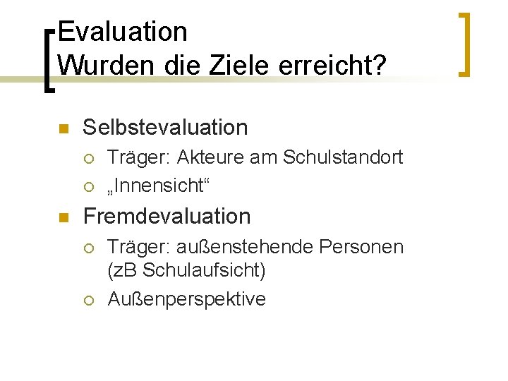 Evaluation Wurden die Ziele erreicht? n Selbstevaluation ¡ ¡ n Träger: Akteure am Schulstandort