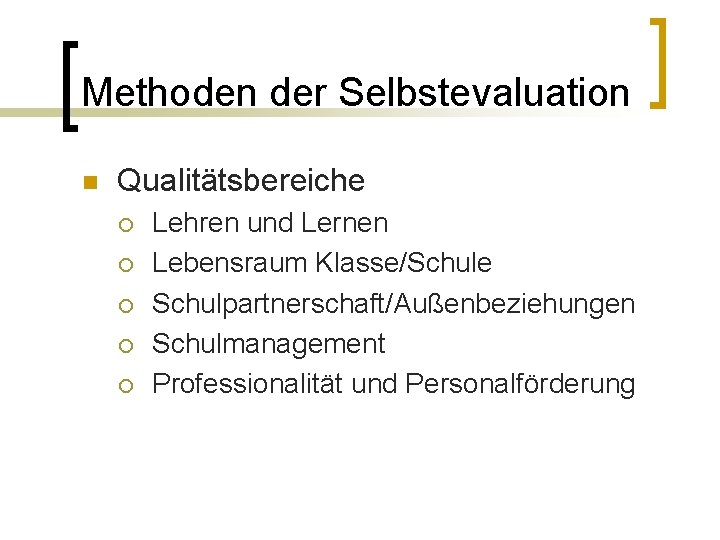 Methoden der Selbstevaluation n Qualitätsbereiche ¡ ¡ ¡ Lehren und Lernen Lebensraum Klasse/Schule Schulpartnerschaft/Außenbeziehungen