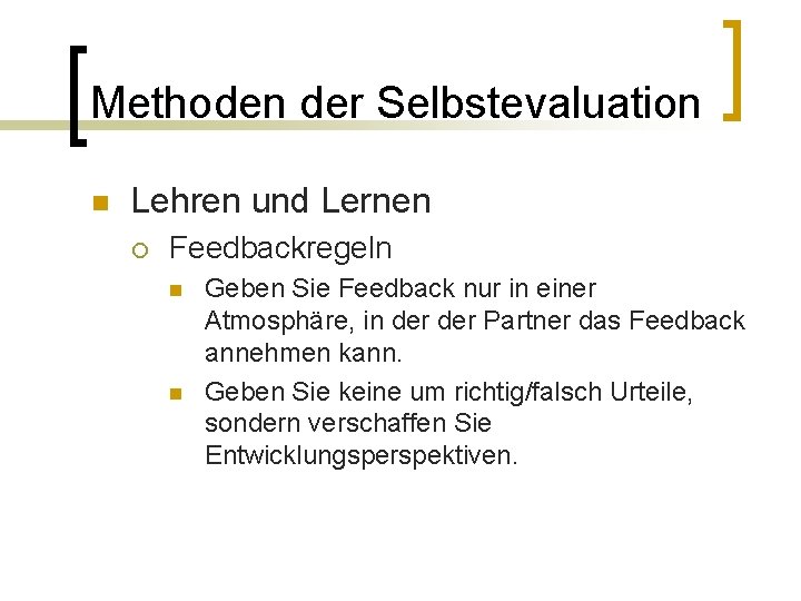 Methoden der Selbstevaluation n Lehren und Lernen ¡ Feedbackregeln n n Geben Sie Feedback