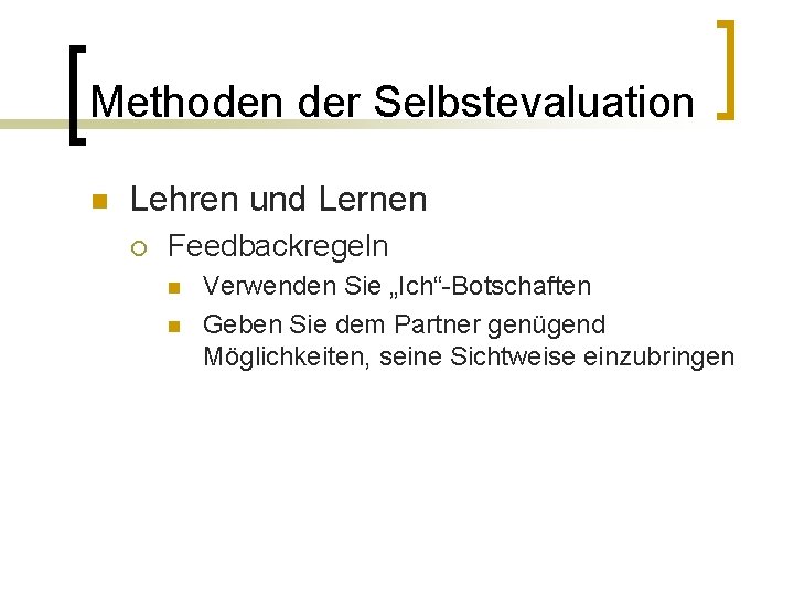 Methoden der Selbstevaluation n Lehren und Lernen ¡ Feedbackregeln n n Verwenden Sie „Ich“-Botschaften