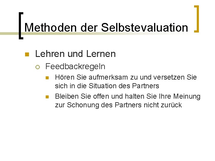 Methoden der Selbstevaluation n Lehren und Lernen ¡ Feedbackregeln n n Hören Sie aufmerksam