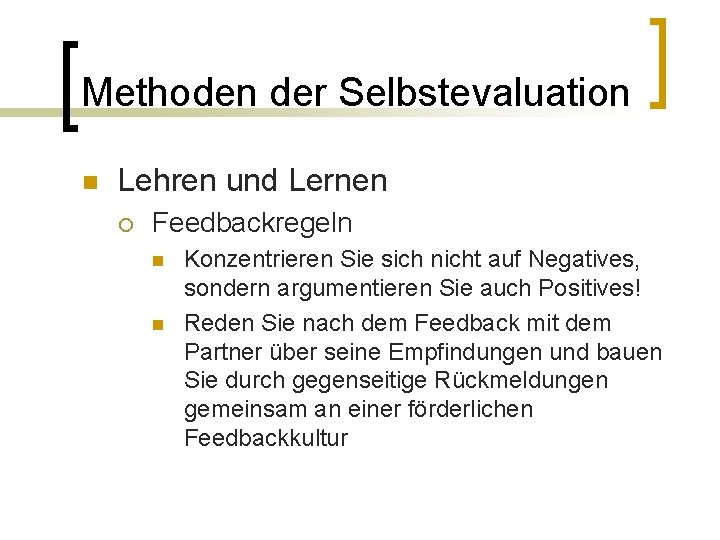 Methoden der Selbstevaluation n Lehren und Lernen ¡ Feedbackregeln n n Konzentrieren Sie sich