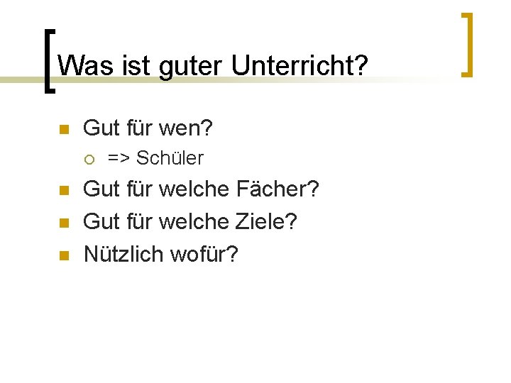 Was ist guter Unterricht? n Gut für wen? ¡ n n n => Schüler