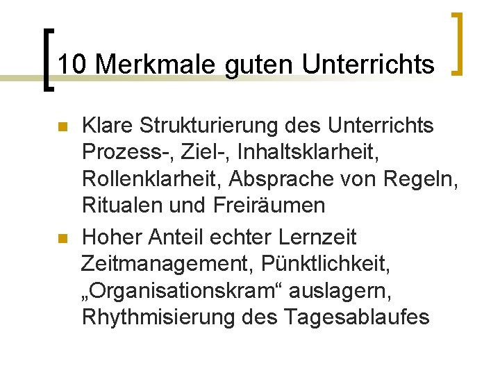 10 Merkmale guten Unterrichts n n Klare Strukturierung des Unterrichts Prozess-, Ziel-, Inhaltsklarheit, Rollenklarheit,