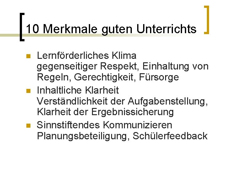 10 Merkmale guten Unterrichts n n n Lernförderliches Klima gegenseitiger Respekt, Einhaltung von Regeln,