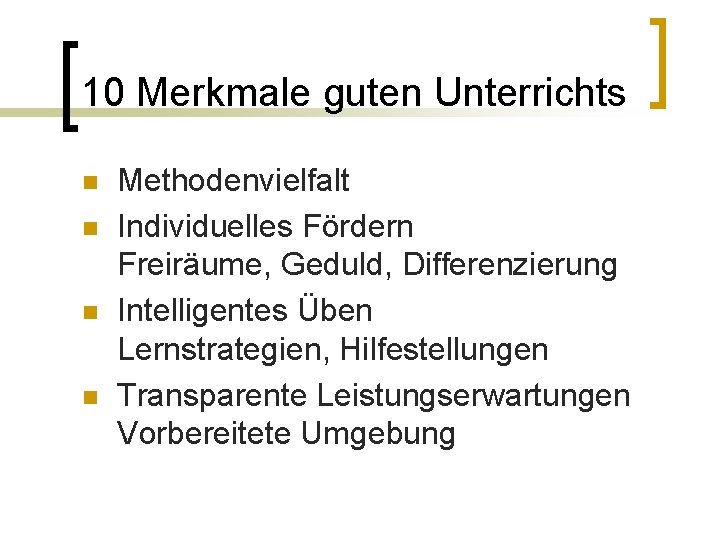 10 Merkmale guten Unterrichts n n Methodenvielfalt Individuelles Fördern Freiräume, Geduld, Differenzierung Intelligentes Üben