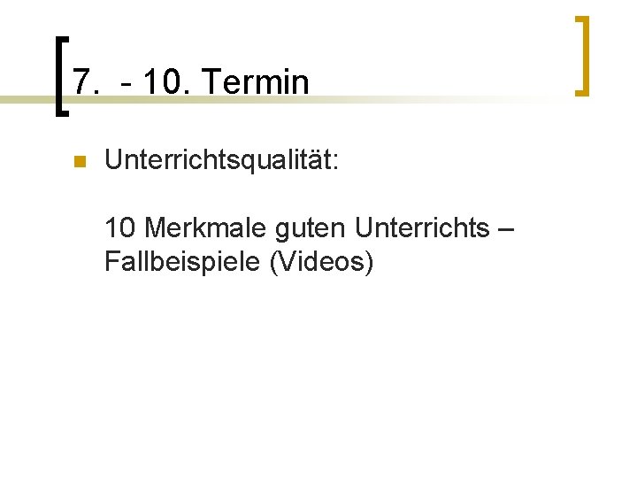 7. - 10. Termin n Unterrichtsqualität: 10 Merkmale guten Unterrichts – Fallbeispiele (Videos) 