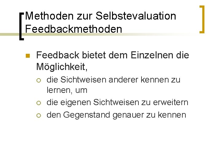 Methoden zur Selbstevaluation Feedbackmethoden n Feedback bietet dem Einzelnen die Möglichkeit, ¡ ¡ ¡