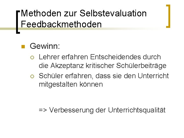 Methoden zur Selbstevaluation Feedbackmethoden n Gewinn: ¡ ¡ Lehrer erfahren Entscheidendes durch die Akzeptanz