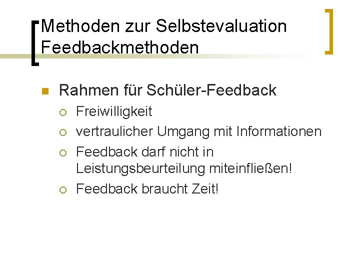 Methoden zur Selbstevaluation Feedbackmethoden n Rahmen für Schüler-Feedback ¡ ¡ Freiwilligkeit vertraulicher Umgang mit