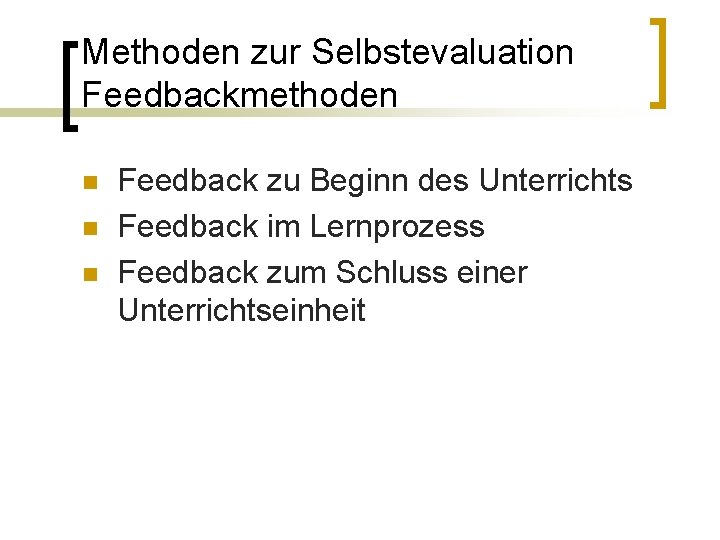 Methoden zur Selbstevaluation Feedbackmethoden n Feedback zu Beginn des Unterrichts Feedback im Lernprozess Feedback