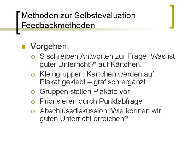 Methoden zur Selbstevaluation Feedbackmethoden n Vorgehen: ¡ ¡ ¡ S schreiben Antworten zur Frage