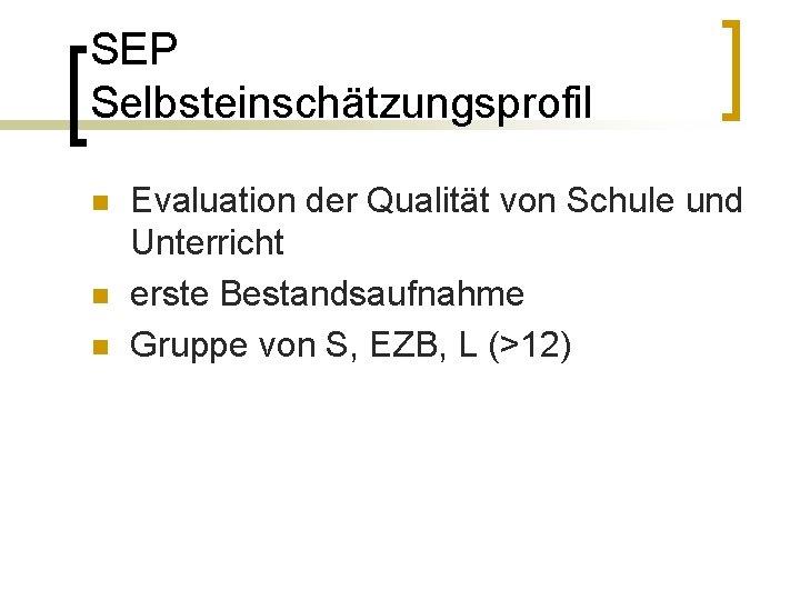 SEP Selbsteinschätzungsprofil n n n Evaluation der Qualität von Schule und Unterricht erste Bestandsaufnahme