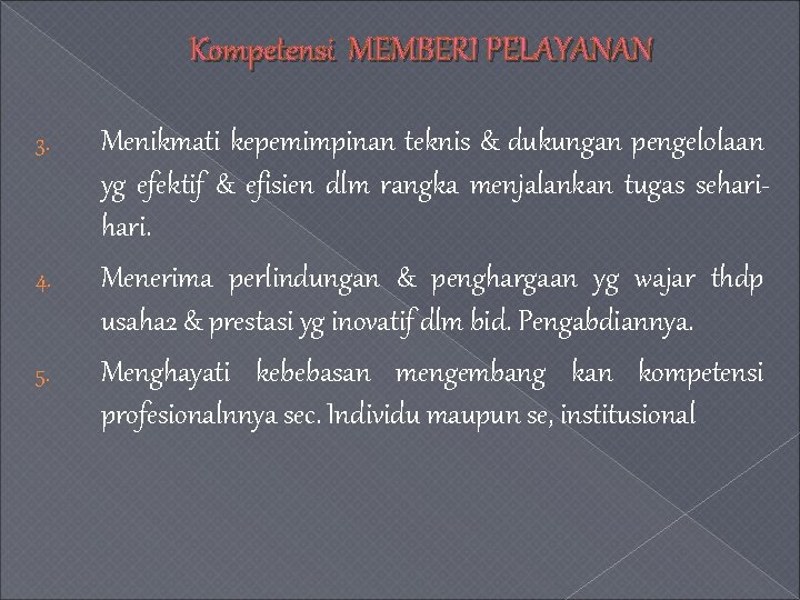 Kompetensi MEMBERI PELAYANAN 3. 4. 5. Menikmati kepemimpinan teknis & dukungan pengelolaan yg efektif