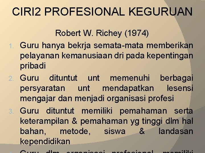 CIRI 2 PROFESIONAL KEGURUAN Robert W. Richey (1974) 1. Guru hanya bekrja semata-mata memberikan