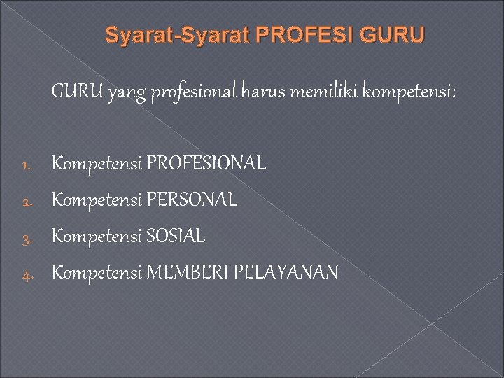 Syarat-Syarat PROFESI GURU yang profesional harus memiliki kompetensi: Kompetensi PROFESIONAL 2. Kompetensi PERSONAL 3.