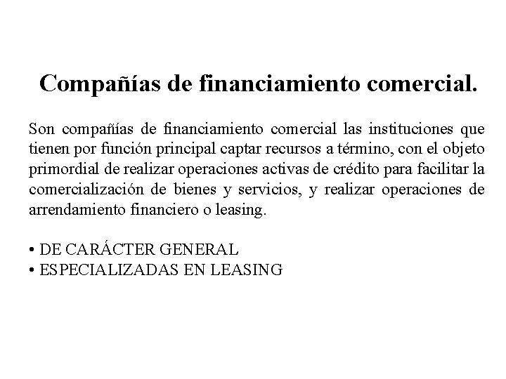 Compañías de financiamiento comercial. Son compañías de financiamiento comercial las instituciones que tienen por