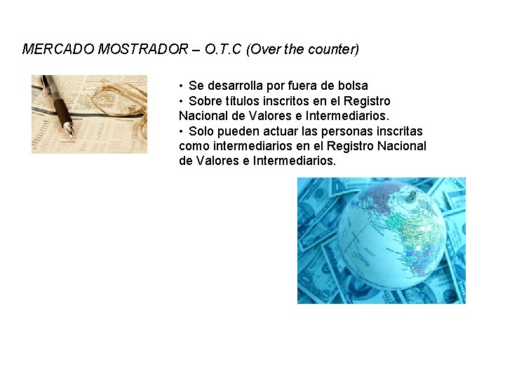 MERCADO MOSTRADOR – O. T. C (Over the counter) • Se desarrolla por fuera