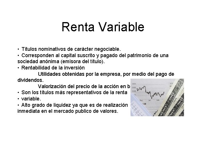 Renta Variable • Títulos nominativos de carácter negociable. • Corresponden al capital suscrito y