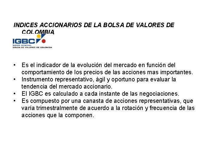 INDICES ACCIONARIOS DE LA BOLSA DE VALORES DE COLOMBIA • Es el indicador de