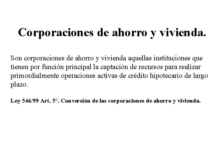 Corporaciones de ahorro y vivienda. Son corporaciones de ahorro y vivienda aquellas instituciones que