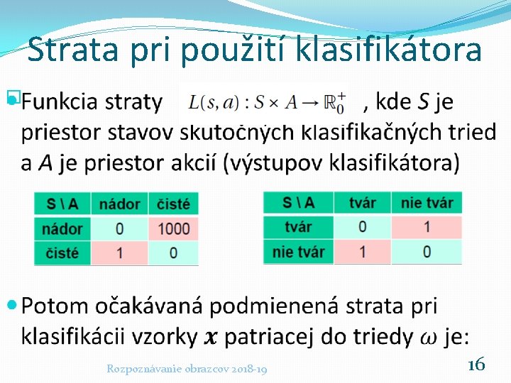 Strata pri použití klasifikátora � Rozpoznávanie obrazcov 2018 -19 16 