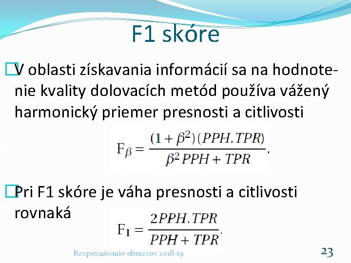 F 1 skóre �V oblasti získavania informácií sa na hodnotenie kvality dolovacích metód používa